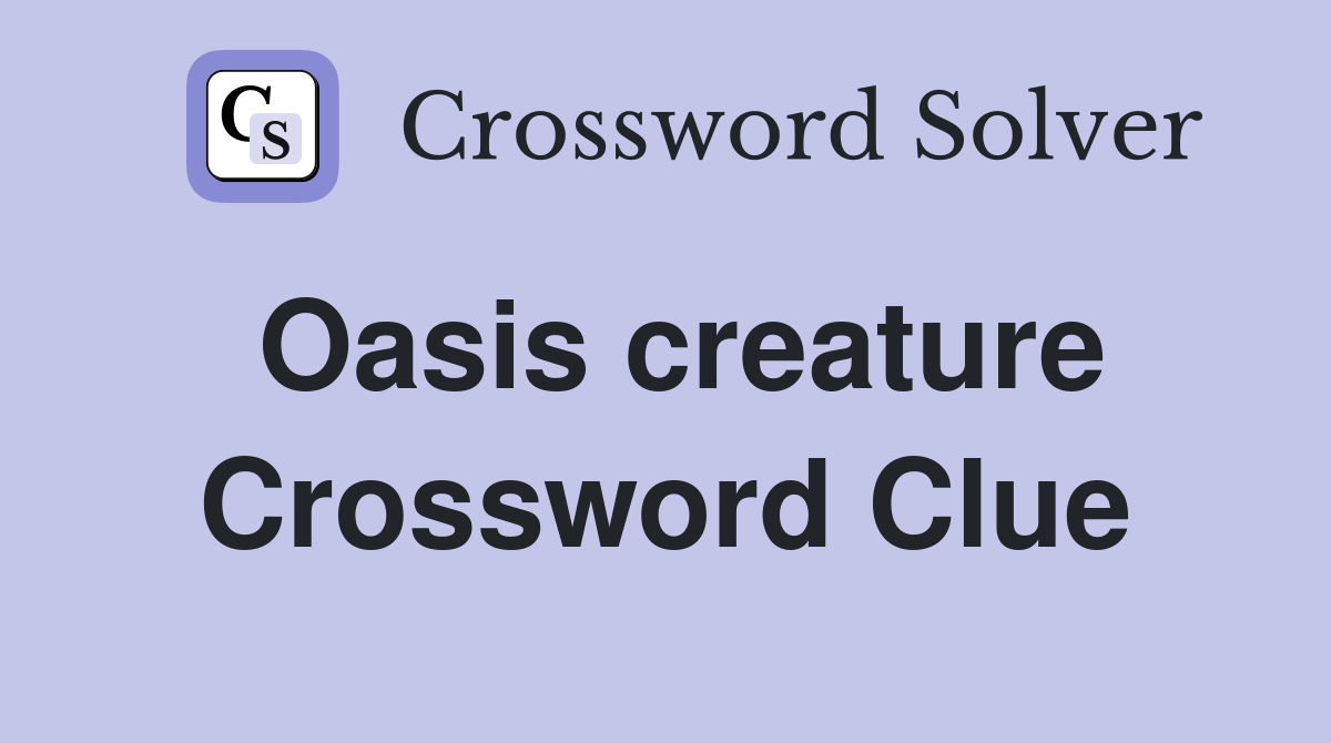 Oasis creature Crossword Clue Answers Crossword Solver